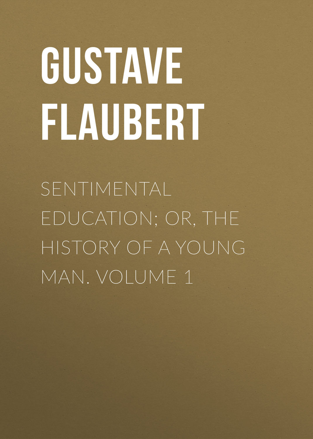 Обложка книги «Sentimental Education; Or, The History of a Young Man. Volume 1»