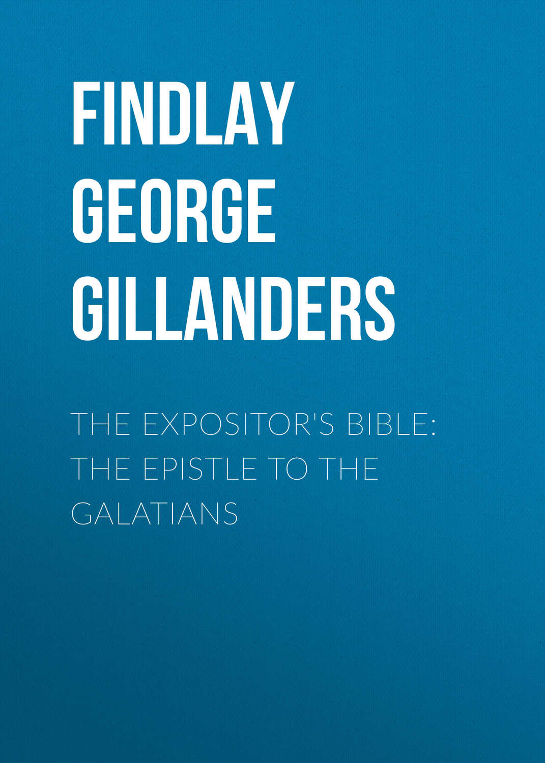 Обложка книги «The Expositor's Bible: The Epistle to the Galatians»