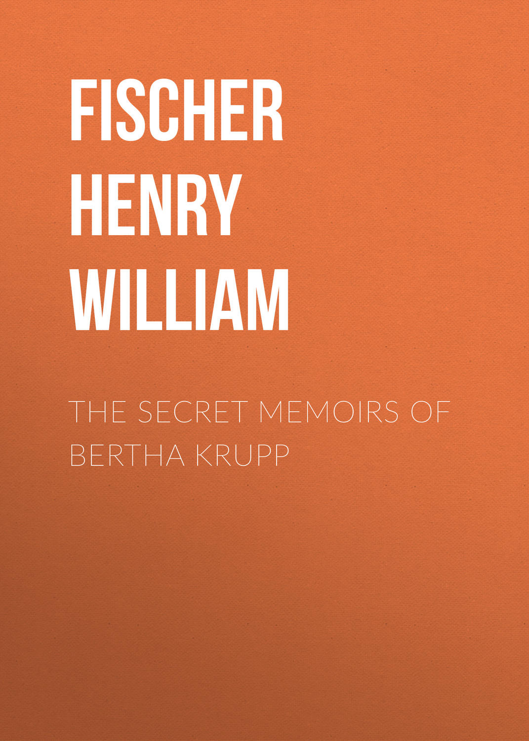 Обложка книги «The Secret Memoirs of Bertha Krupp»