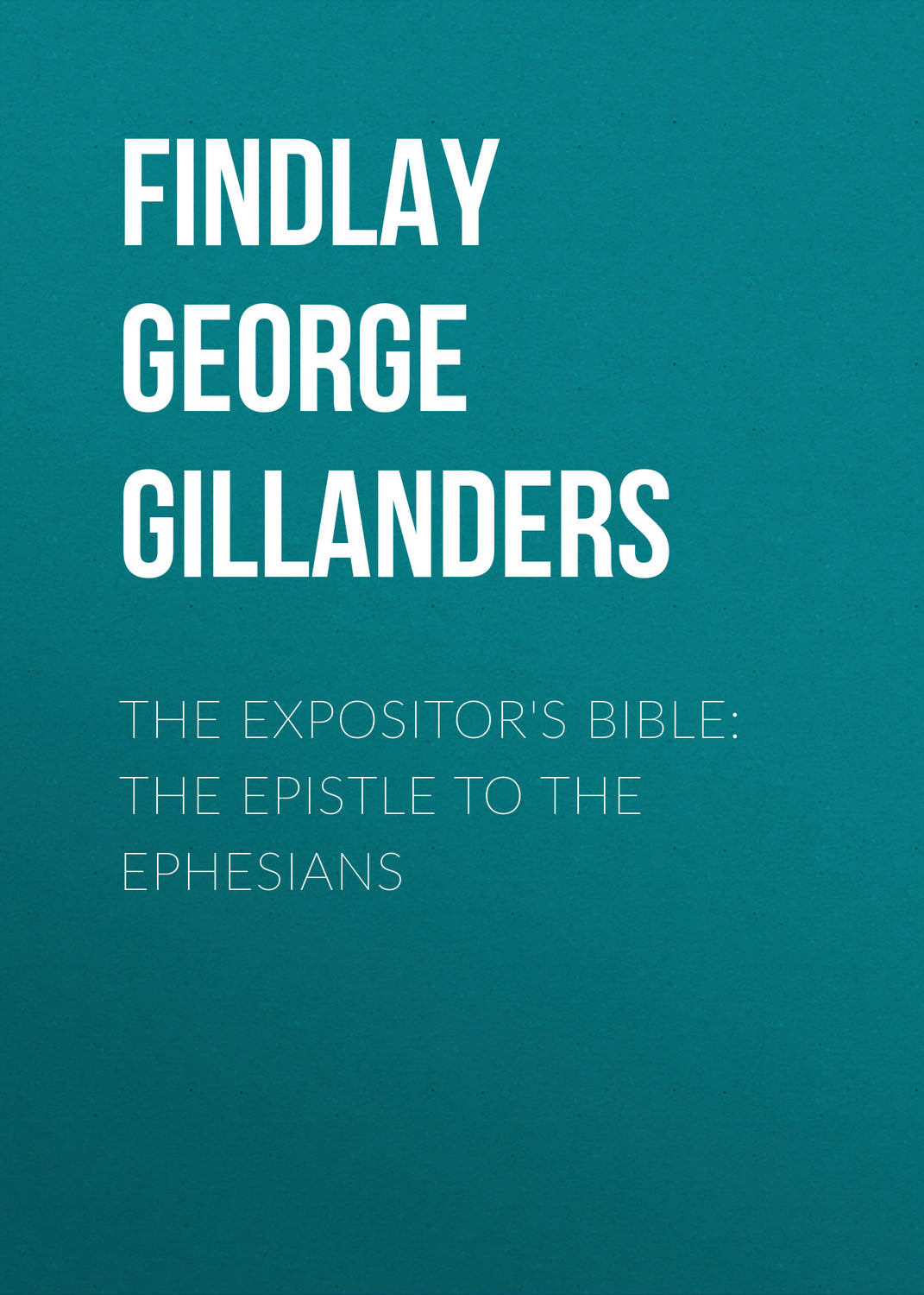 Обложка книги «The Expositor's Bible: The Epistle to the Ephesians»