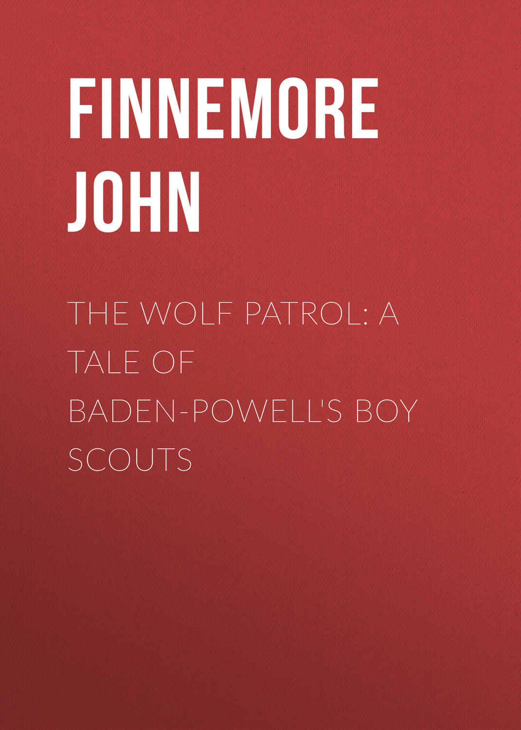 Обложка книги «The Wolf Patrol: A Tale of Baden-Powell's Boy Scouts»