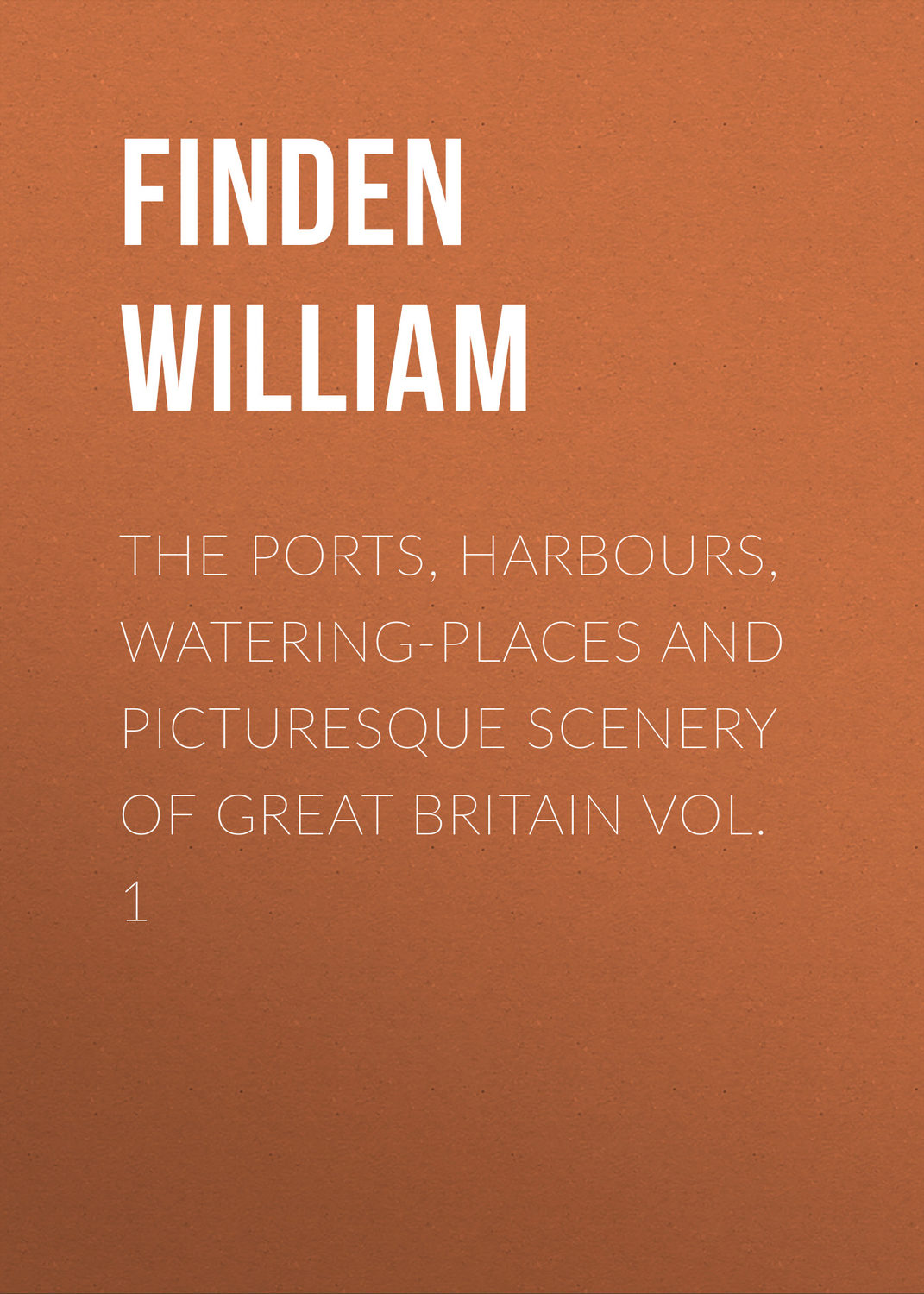 Обложка книги «The Ports, Harbours, Watering-places and Picturesque Scenery of Great Britain Vol. 1»