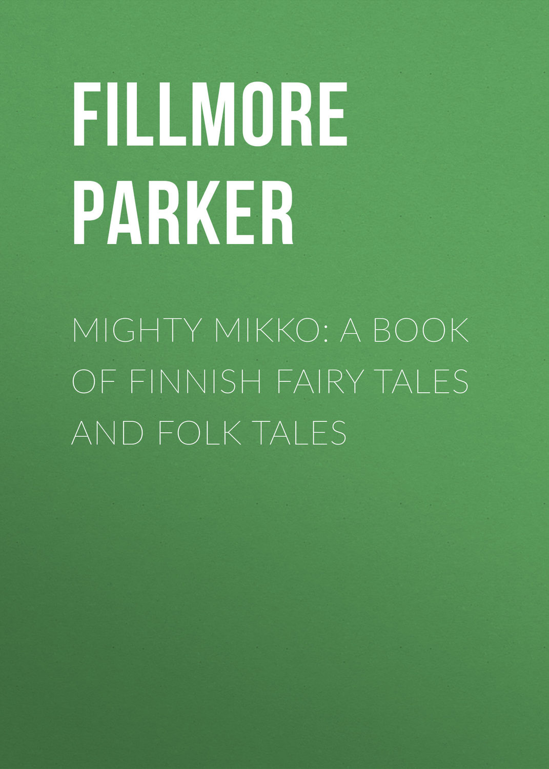 Обложка книги «Mighty Mikko: A Book of Finnish Fairy Tales and Folk Tales»