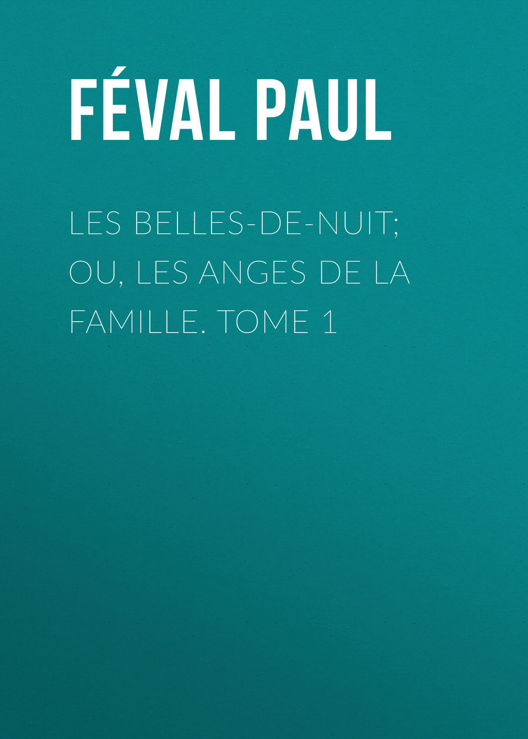 Обложка книги «Les belles-de-nuit; ou, les anges de la famille. tome 1»