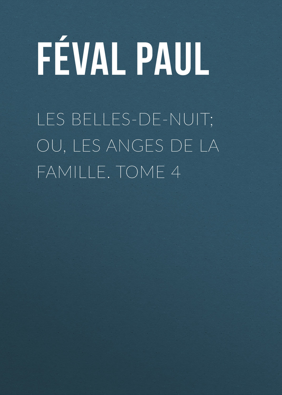 Обложка книги «Les belles-de-nuit; ou, les anges de la famille. tome 4»