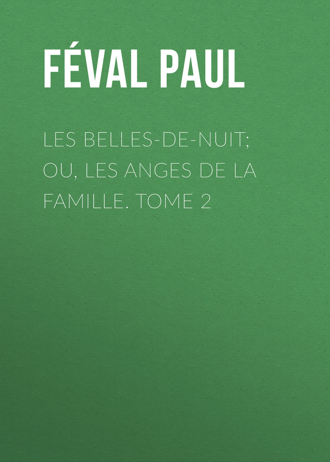 Обложка книги «Les belles-de-nuit; ou, les anges de la famille. tome 2»
