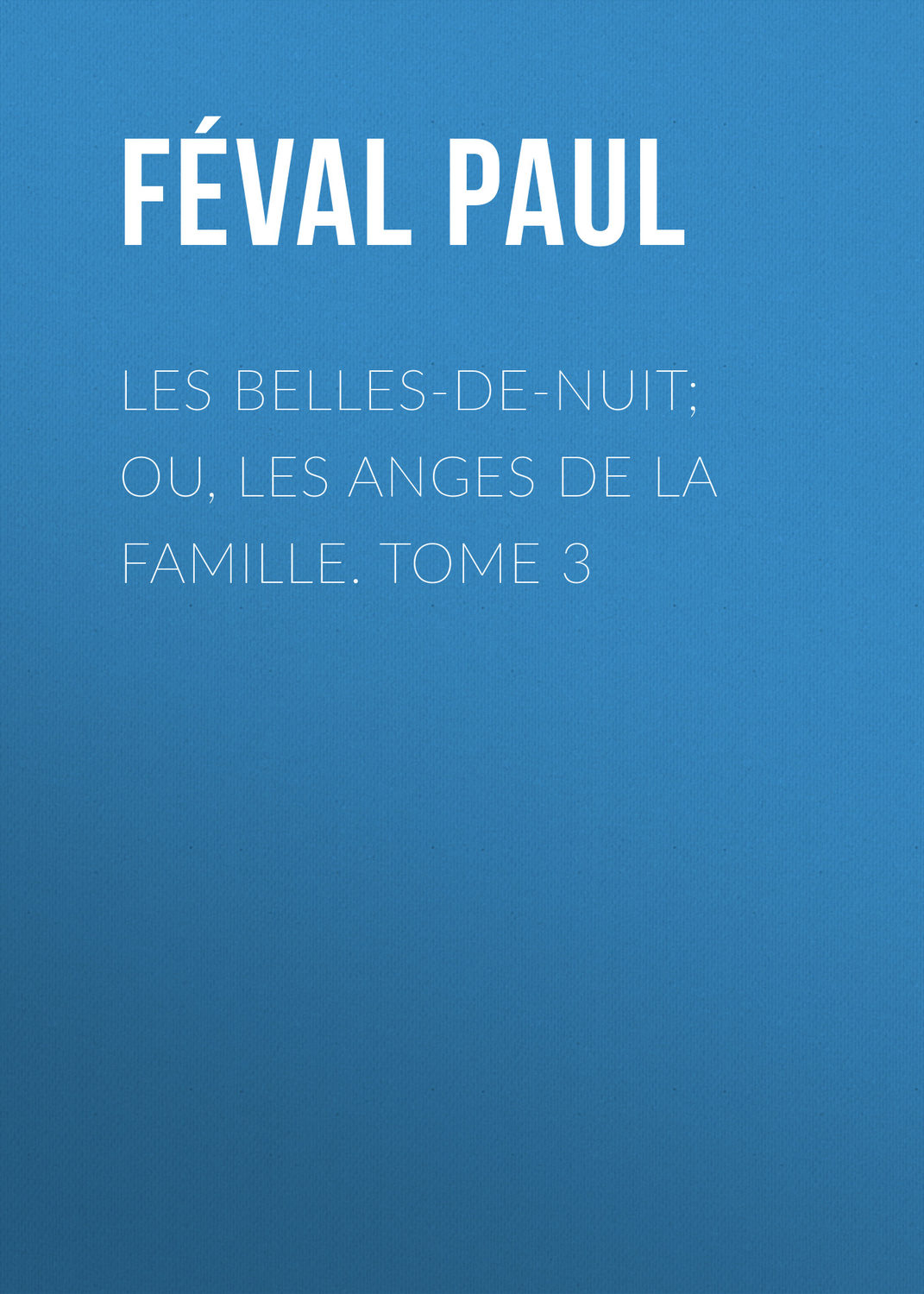 Обложка книги «Les belles-de-nuit; ou, les anges de la famille. tome 3»