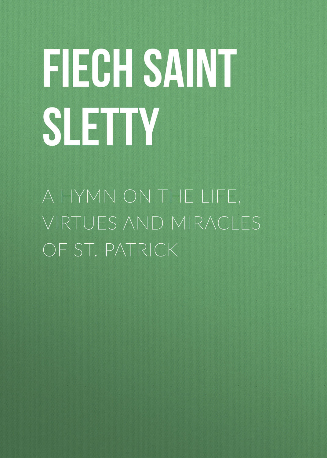 Обложка книги «A Hymn on the Life, Virtues and Miracles of St. Patrick»