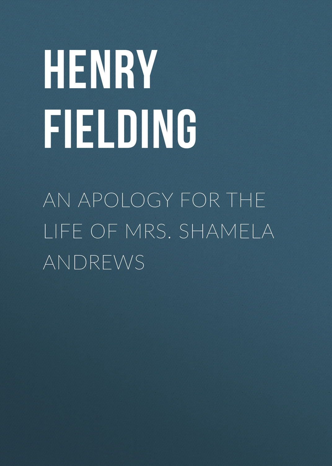 Обложка книги «An Apology for the Life of Mrs. Shamela Andrews»