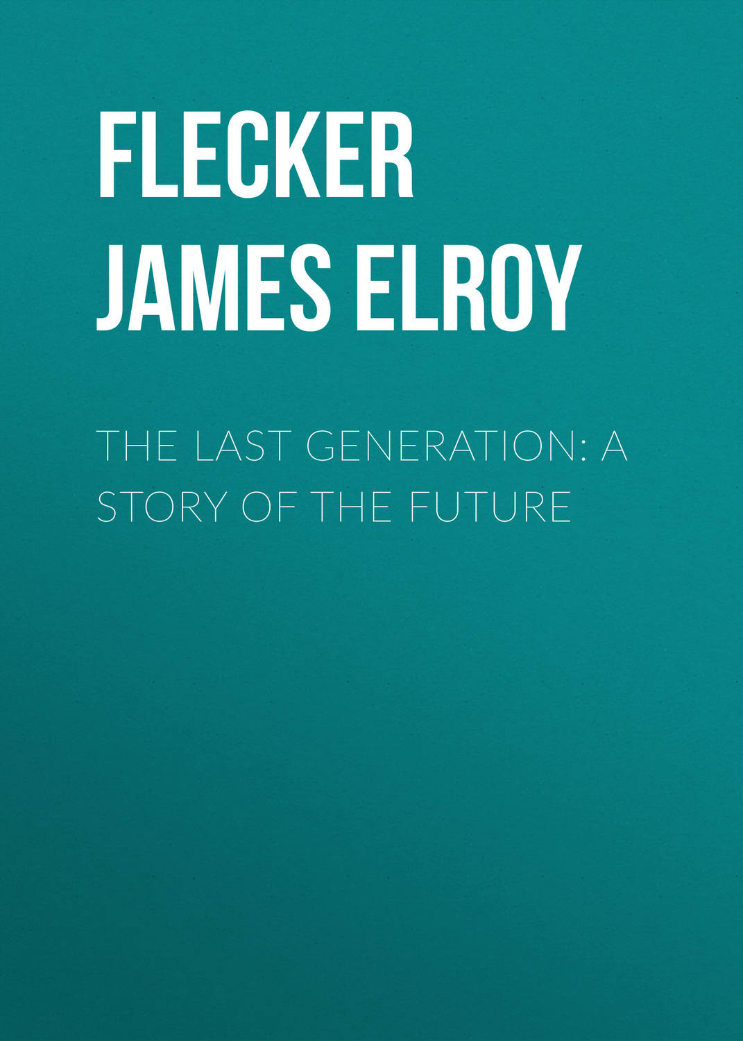 Обложка книги «The Last Generation: A Story of the Future»