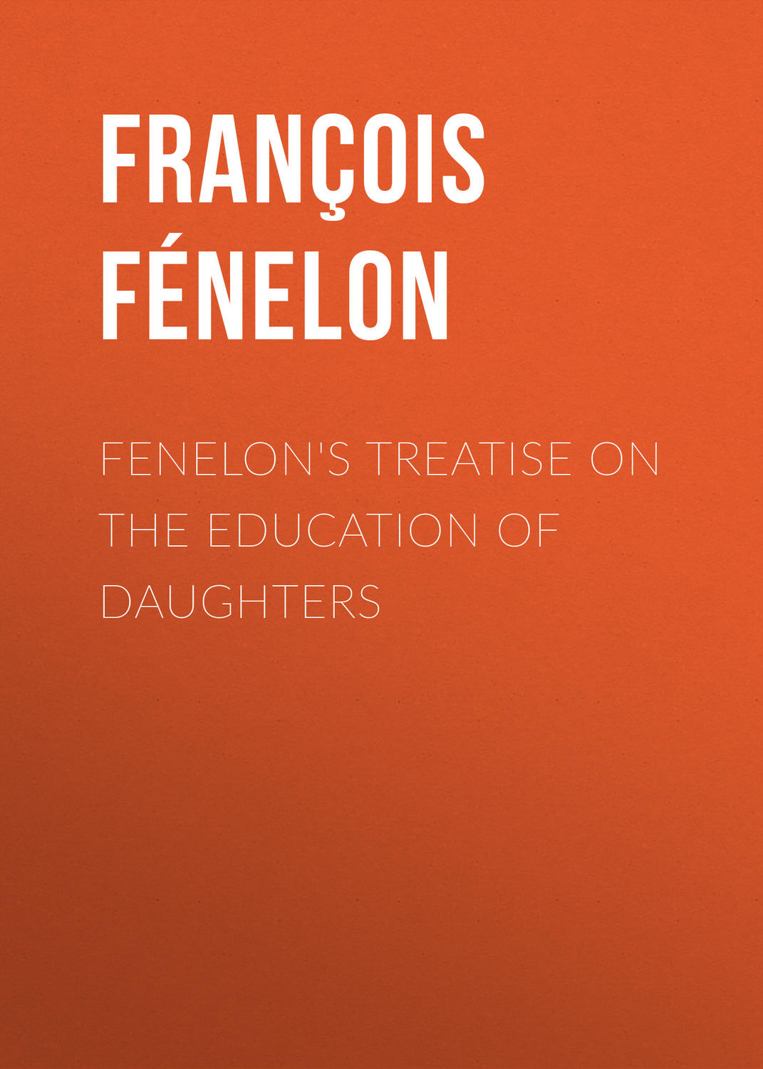 Обложка книги «Fenelon's Treatise on the Education of Daughters»