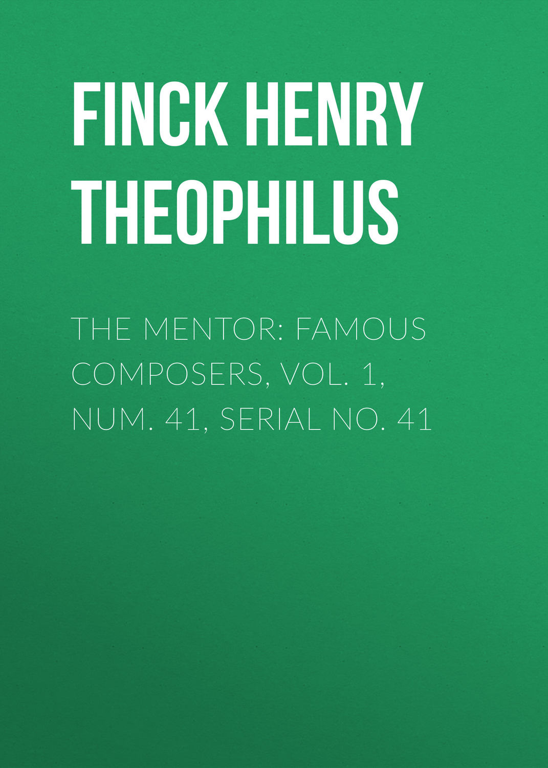 Обложка книги «The Mentor: Famous Composers, Vol. 1, Num. 41, Serial No. 41»