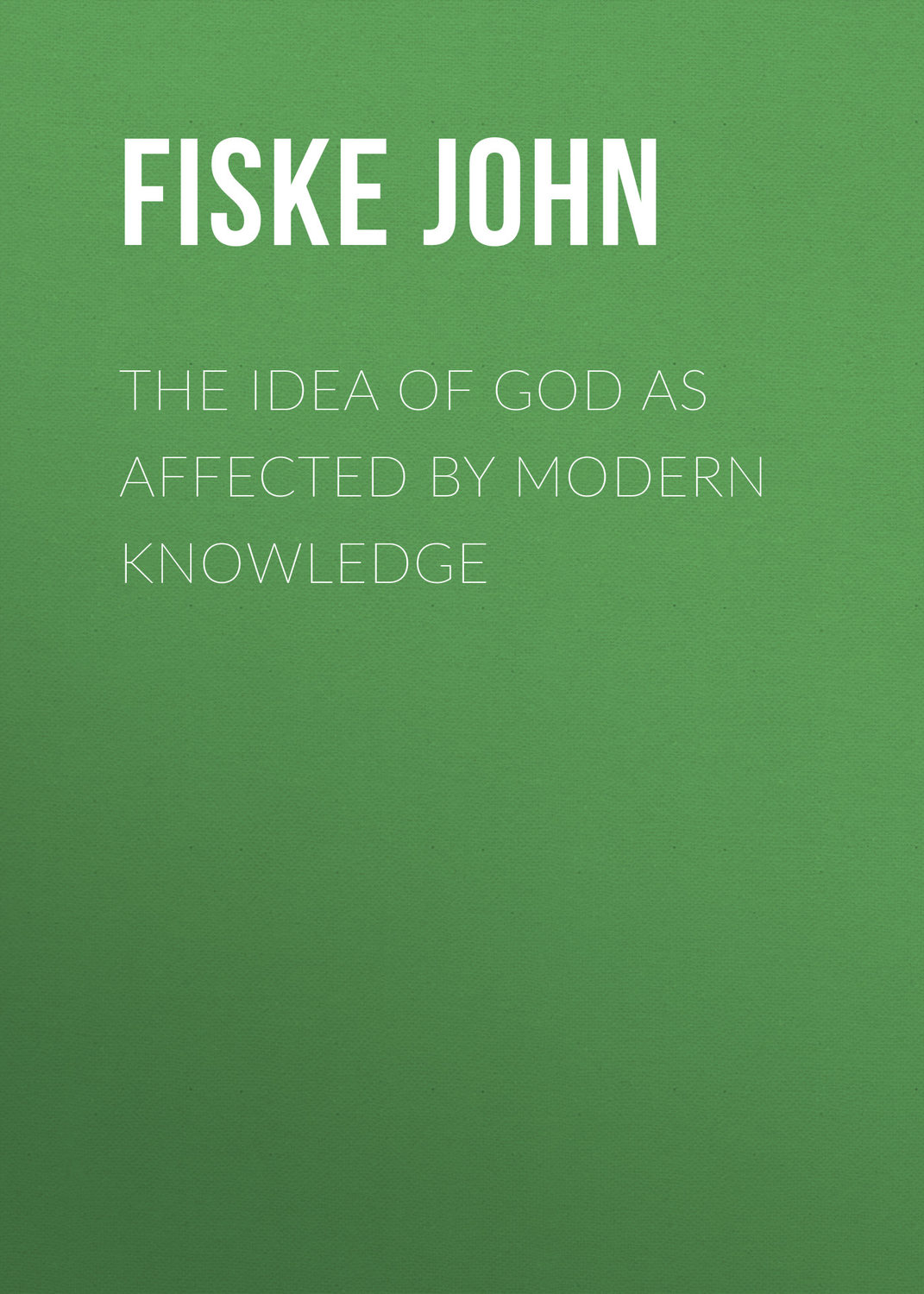 Обложка книги «The Idea of God as Affected by Modern Knowledge»