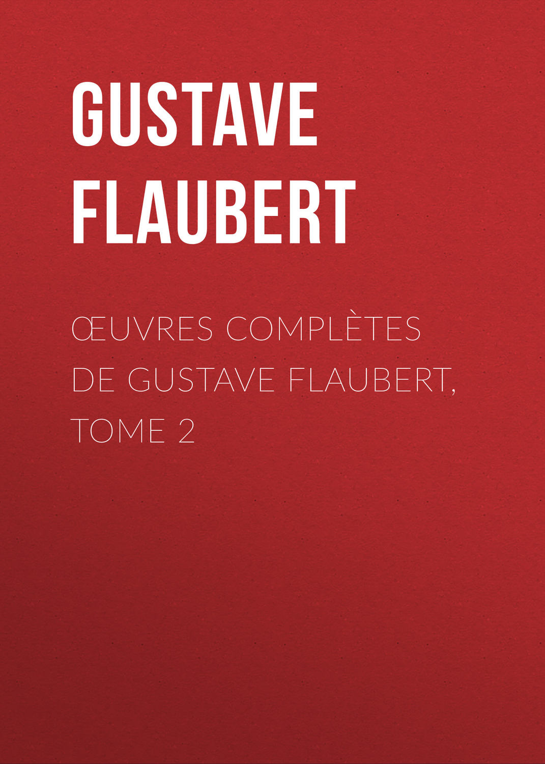 Обложка книги «Œuvres complètes de Gustave Flaubert, tome 2»