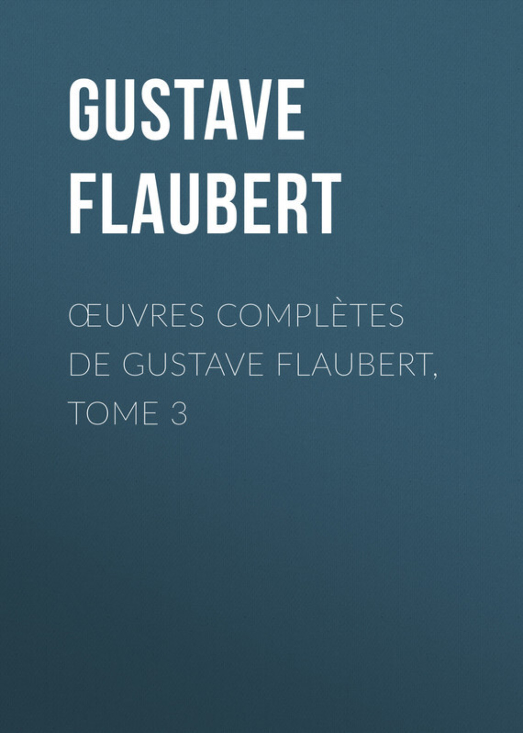 Обложка книги «Œuvres complètes de Gustave Flaubert, tome 3»