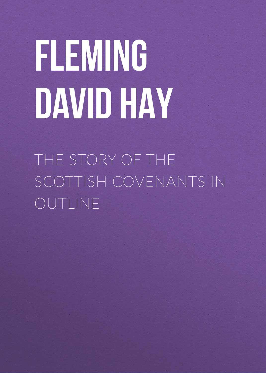 Обложка книги «The Story of the Scottish Covenants in Outline»