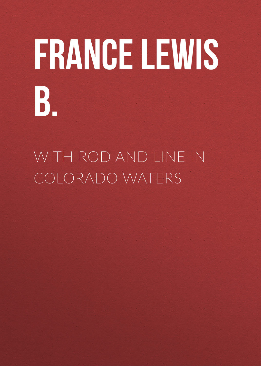Обложка книги «With Rod and Line in Colorado Waters»