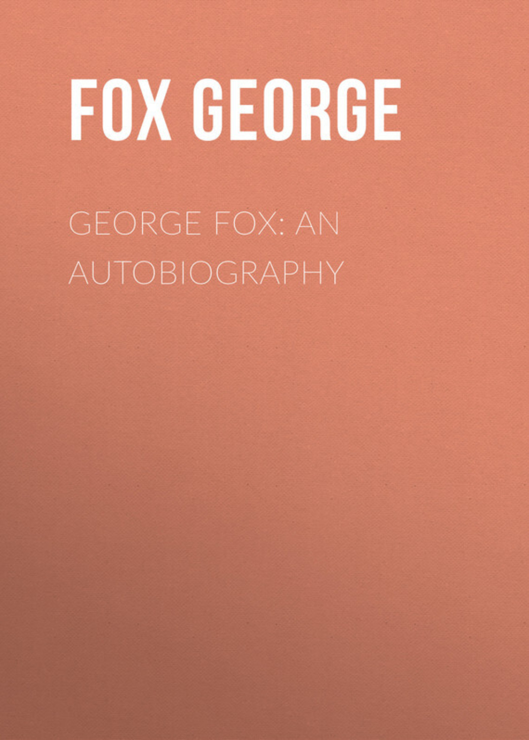 Обложка книги «George Fox: An Autobiography»