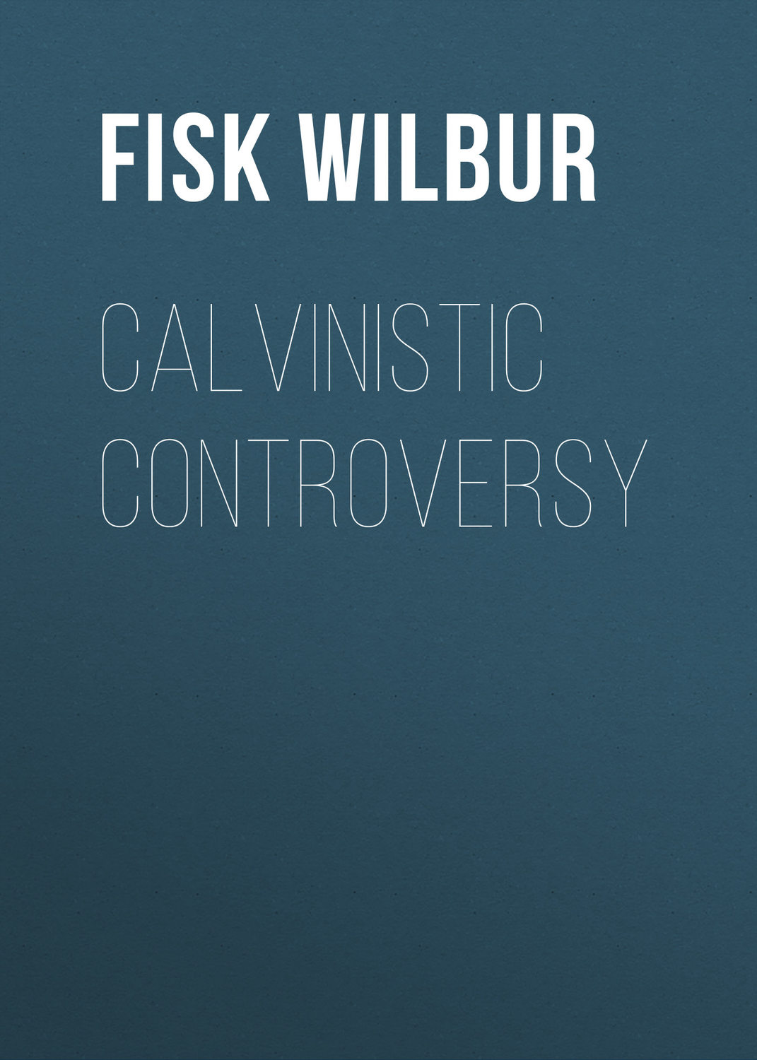 Обложка книги «Calvinistic Controversy»