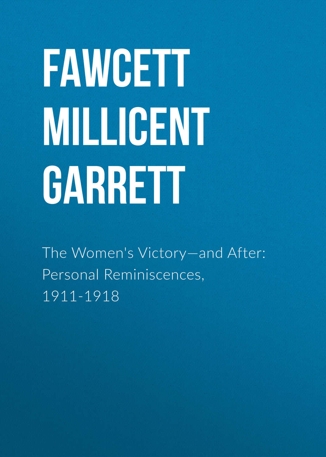 Обложка книги «The Women's Victory—and After: Personal Reminiscences, 1911-1918»