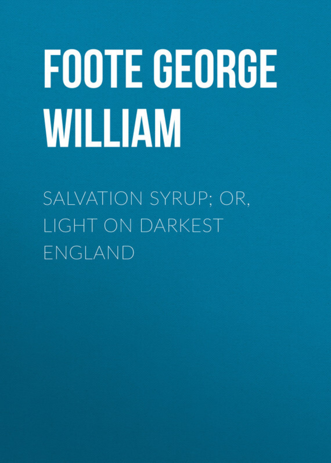Обложка книги «Salvation Syrup; Or, Light On Darkest England»