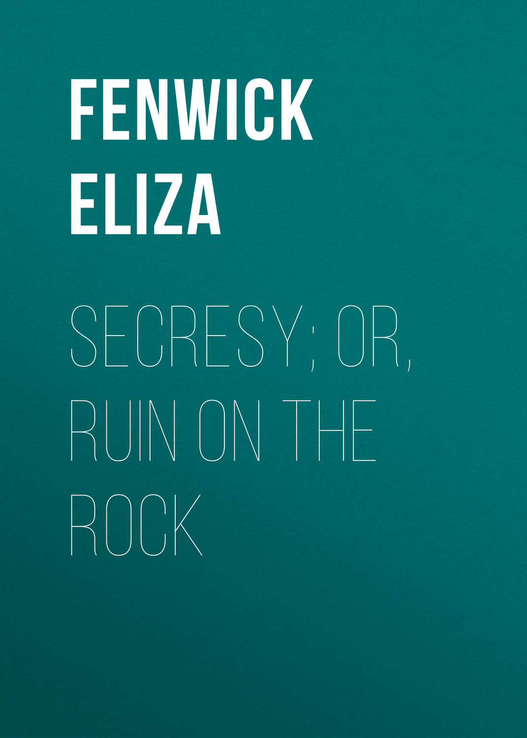 Обложка книги «Secresy; or, Ruin on the Rock»