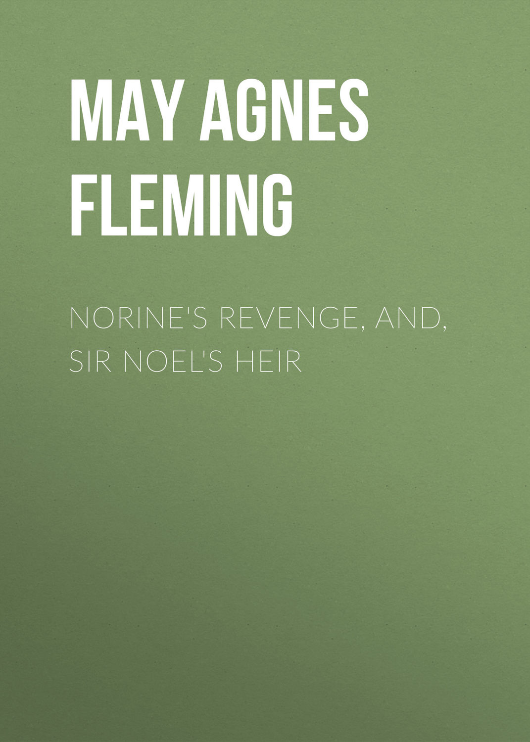 Обложка книги «Norine's Revenge, and, Sir Noel's Heir»