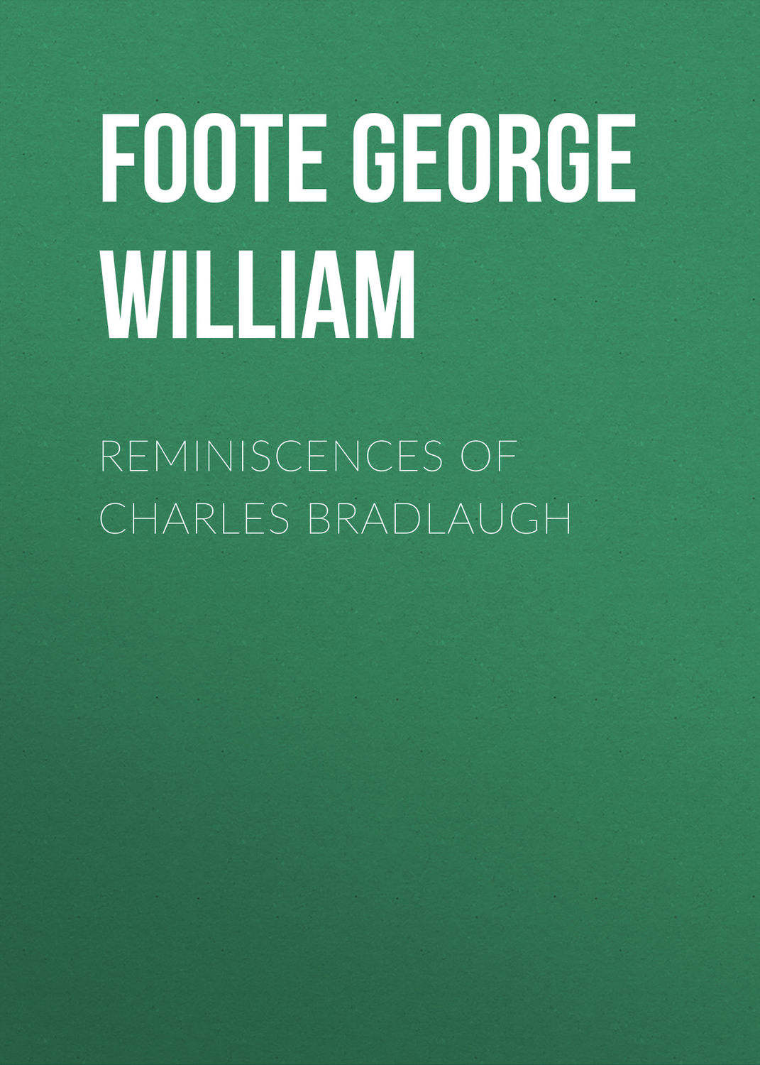 Обложка книги «Reminiscences of Charles Bradlaugh»