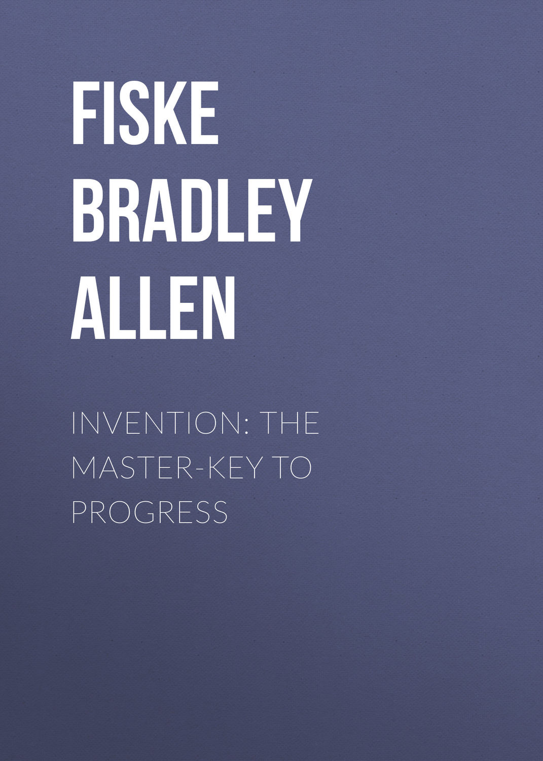 Обложка книги «Invention: The Master-key to Progress»