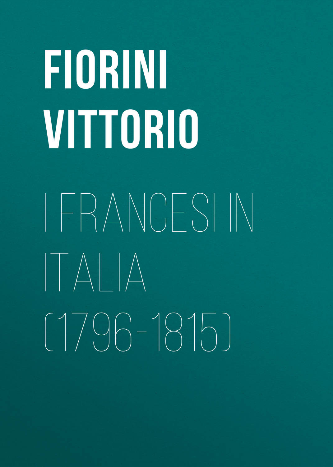 Обложка книги «I Francesi in Italia (1796-1815)»