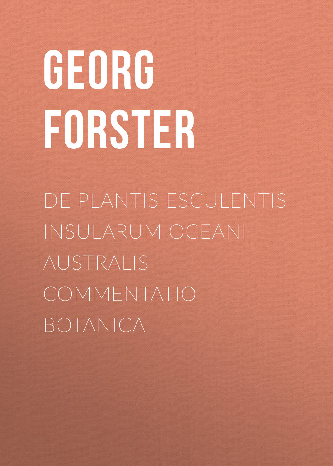 Обложка книги «De Plantis Esculentis Insularum Oceani Australis Commentatio Botanica»