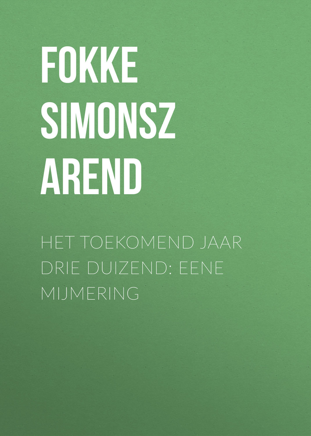 Обложка книги «Het toekomend jaar drie duizend: Eene mijmering»