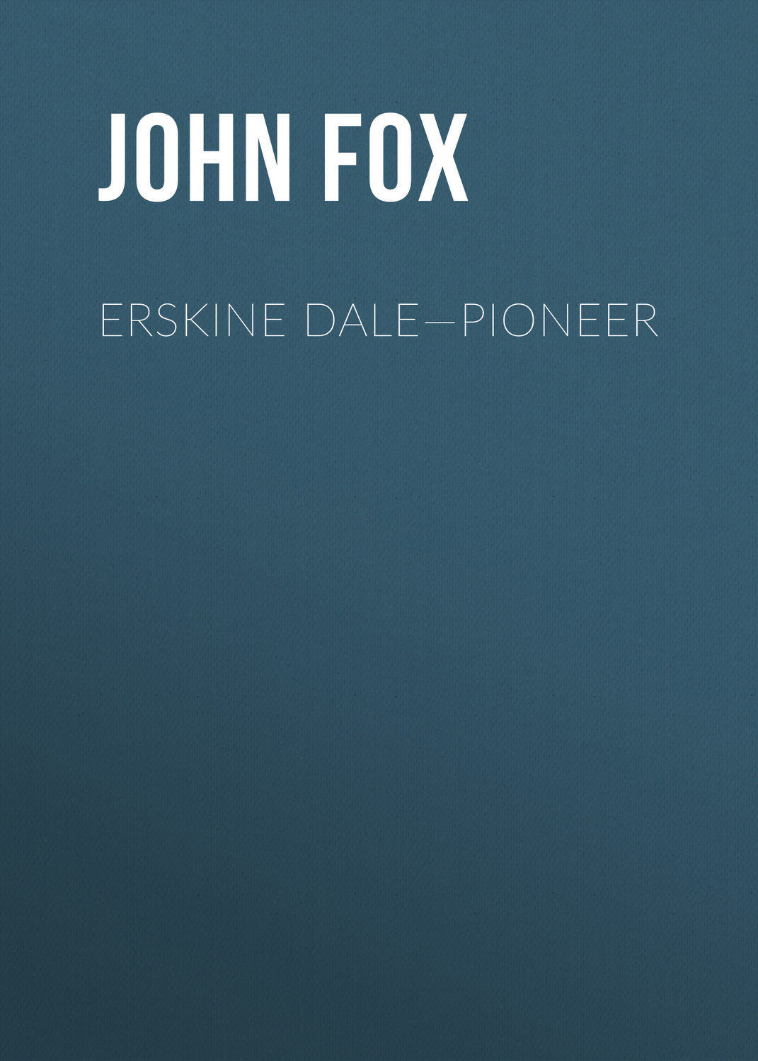Обложка книги «Erskine Dale—Pioneer»