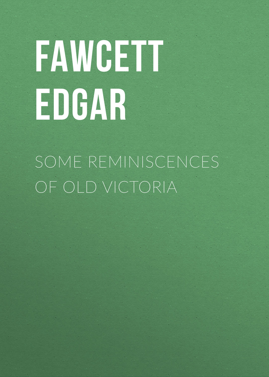 Обложка книги «Some Reminiscences of old Victoria»