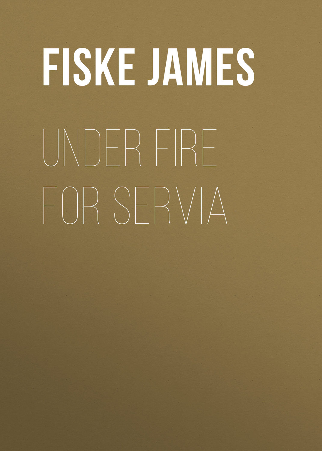Обложка книги «Under Fire For Servia»