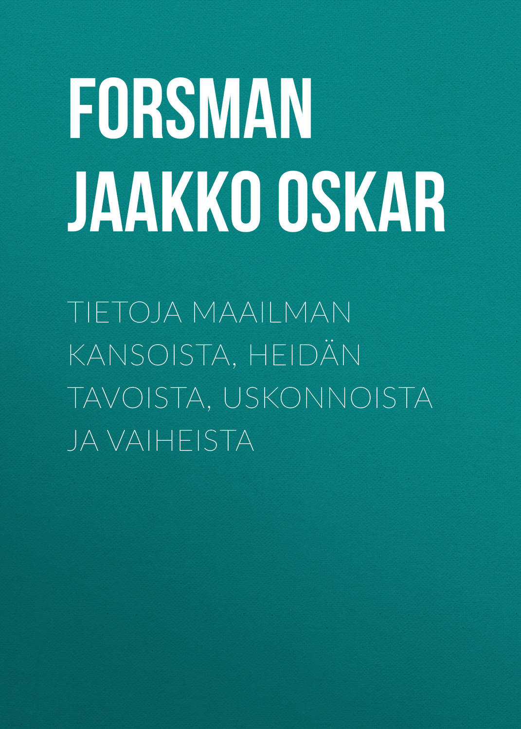 Обложка книги «Tietoja maailman kansoista, heidän tavoista, uskonnoista ja vaiheista»
