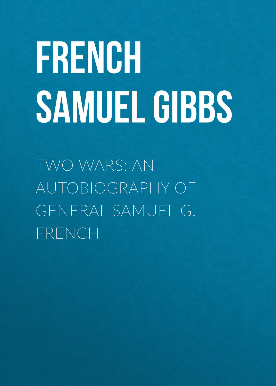 Обложка книги «Two Wars: An Autobiography of General Samuel G. French»