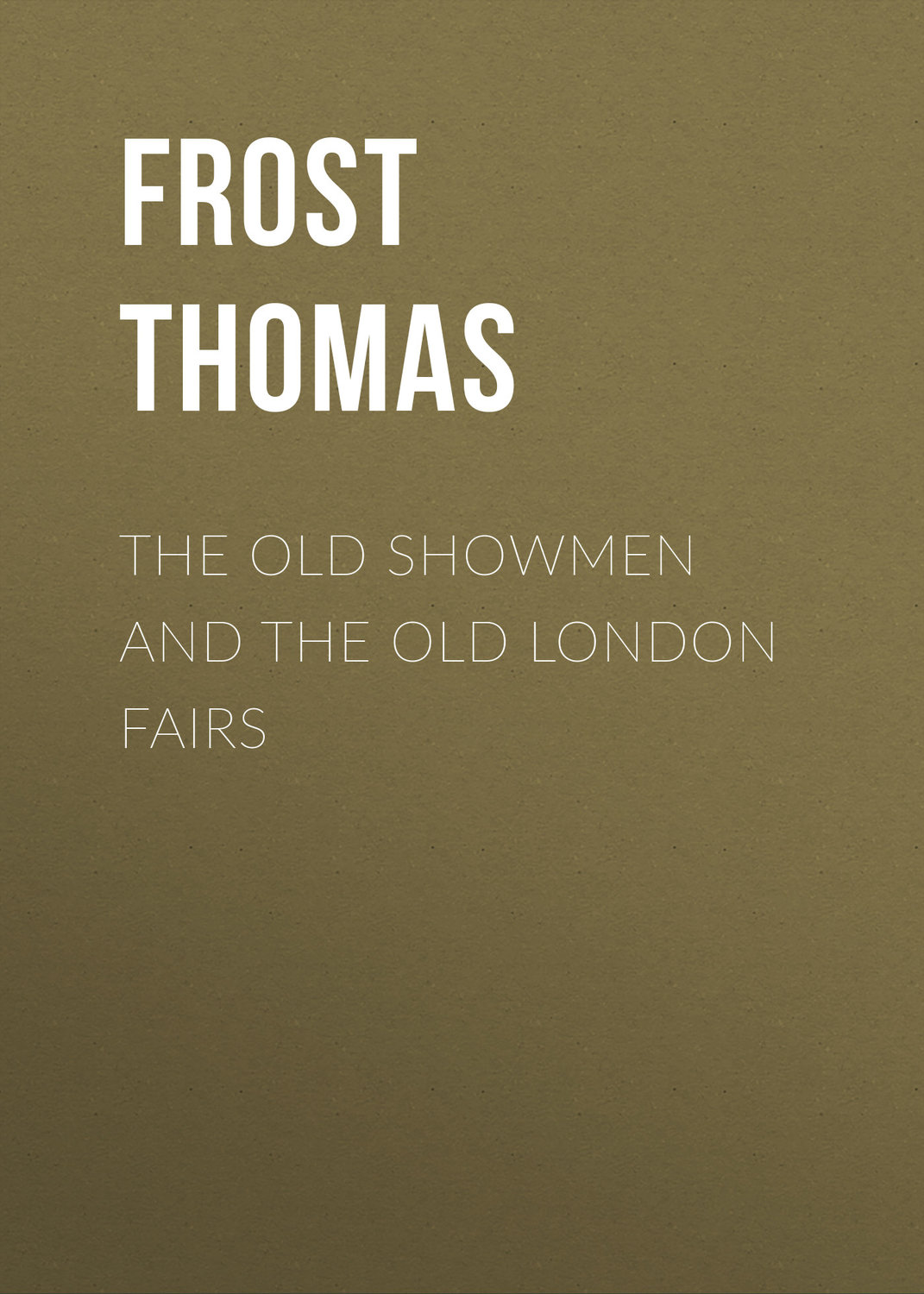Обложка книги «The Old Showmen and the Old London Fairs»