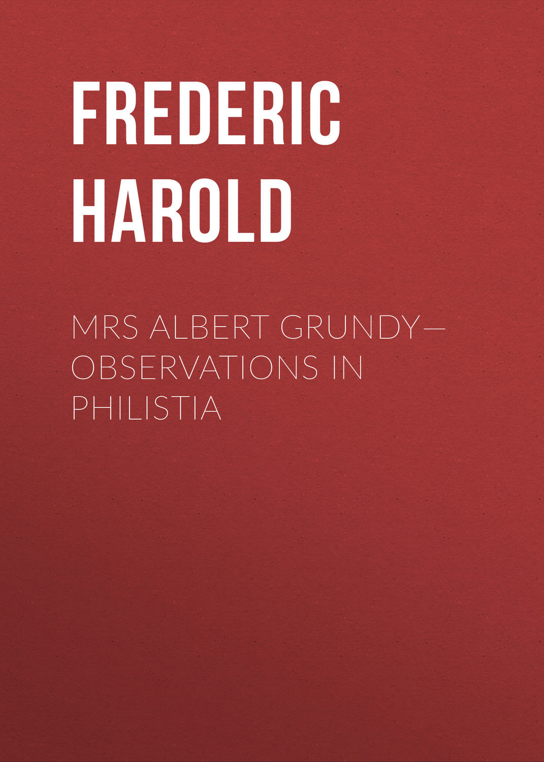 Обложка книги «Mrs Albert Grundy—Observations in Philistia»