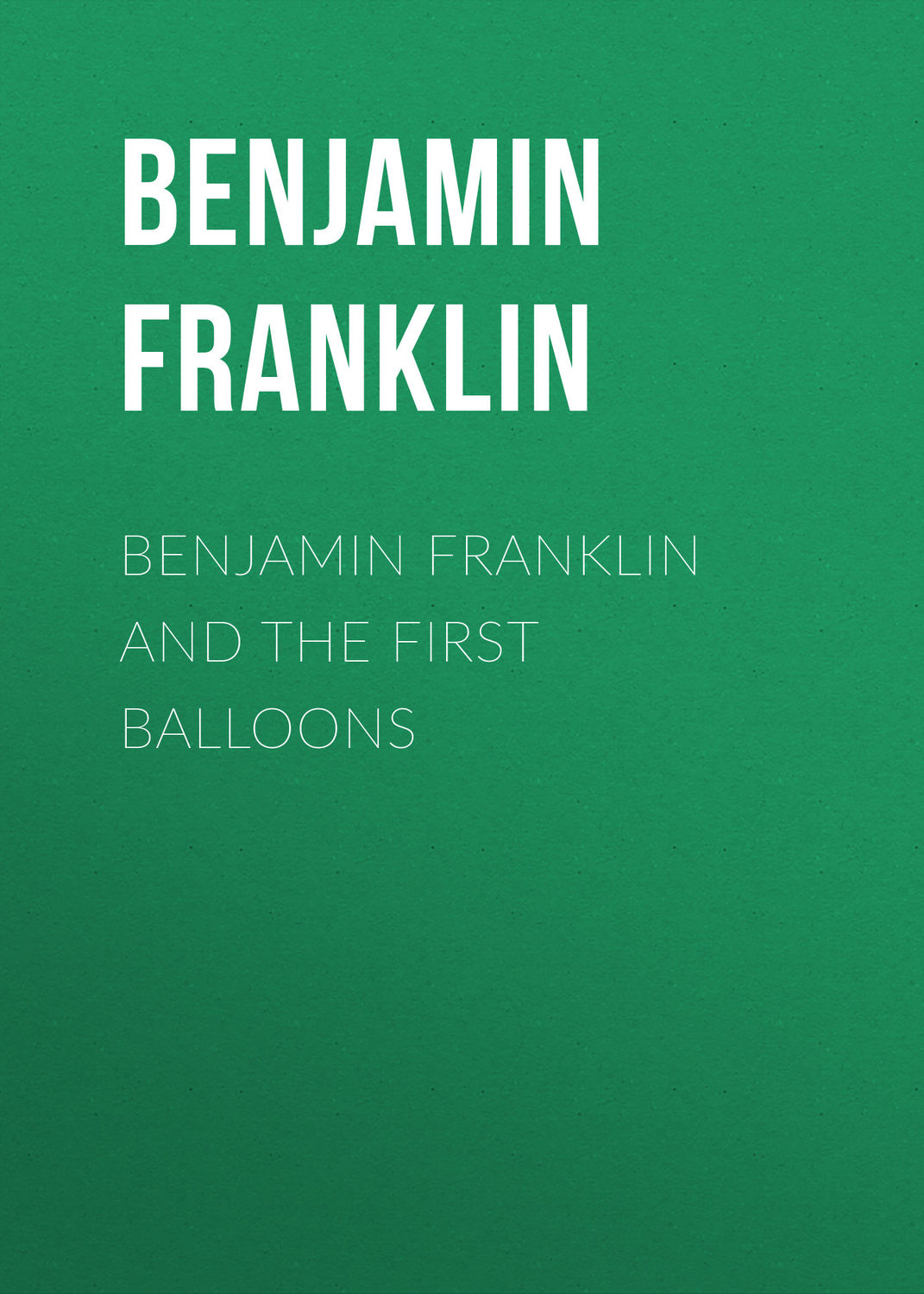 Обложка книги «Benjamin Franklin and the First Balloons»