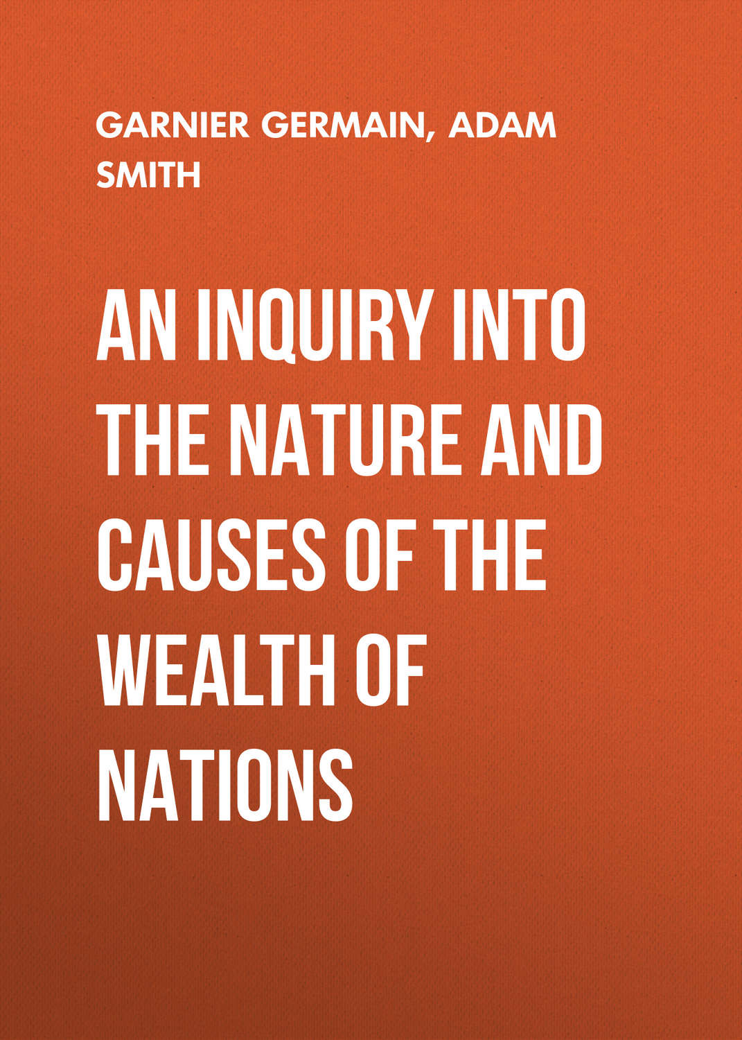 Обложка книги «An Inquiry Into the Nature and Causes of the Wealth of Nations»
