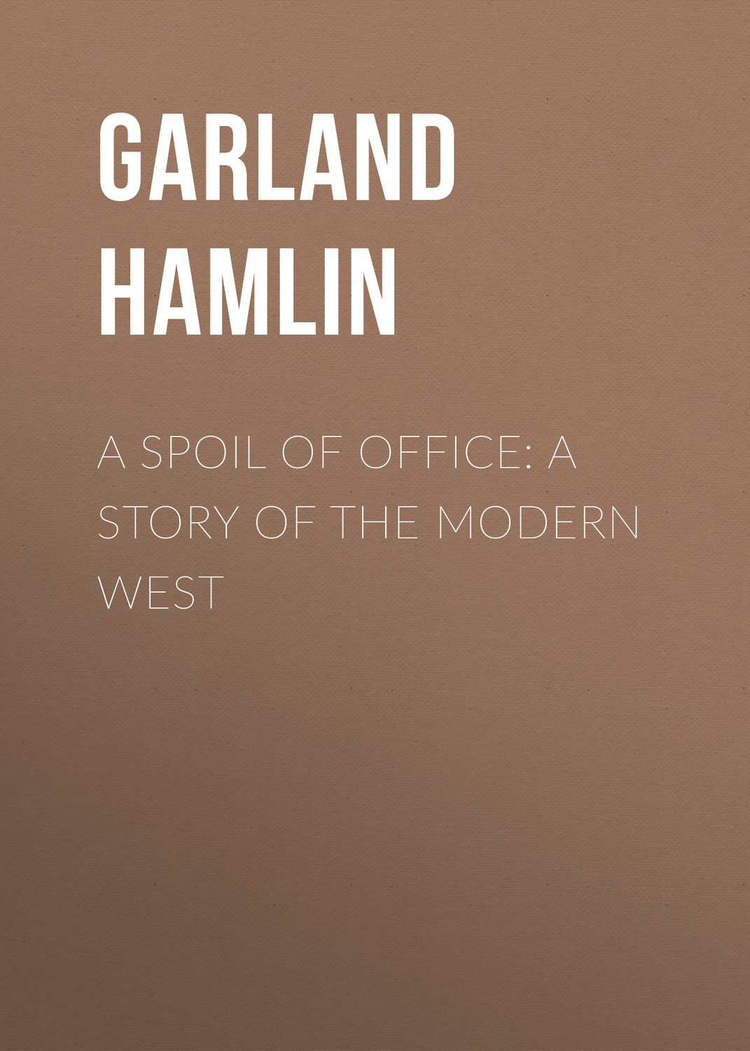 Обложка книги «A Spoil of Office: A Story of the Modern West»