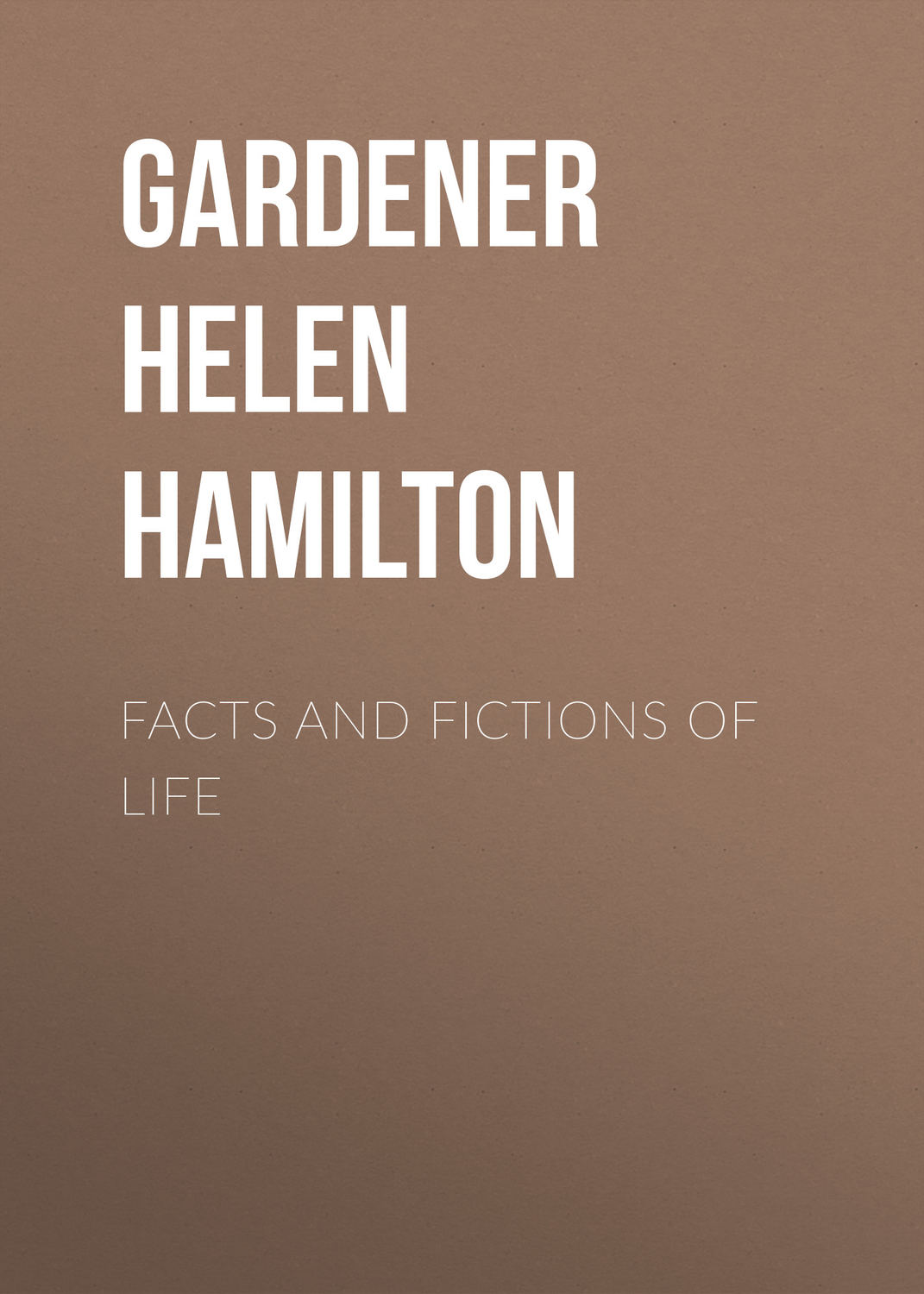Обложка книги «Facts and Fictions of Life»