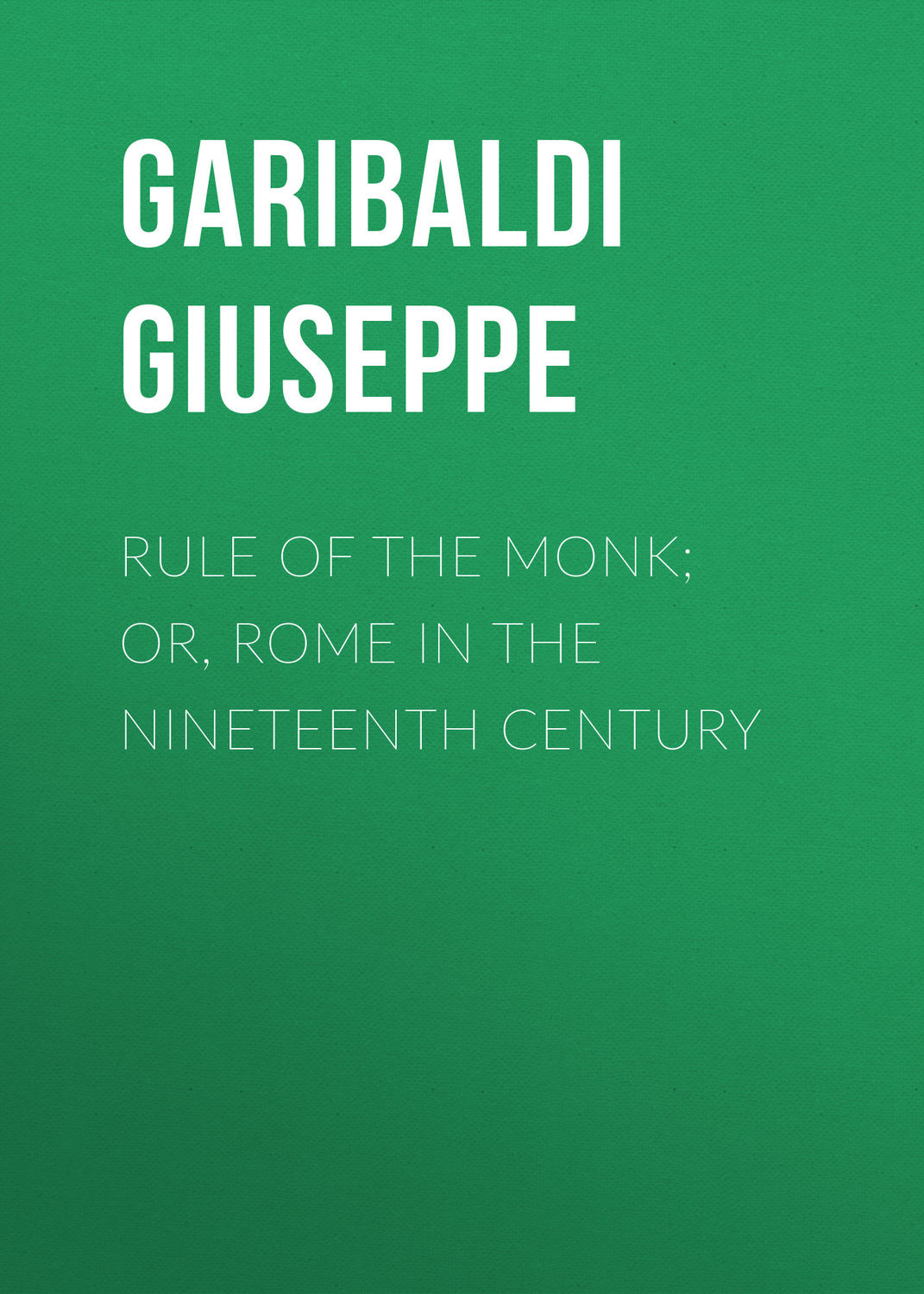 Обложка книги «Rule of the Monk; Or, Rome in the Nineteenth Century»
