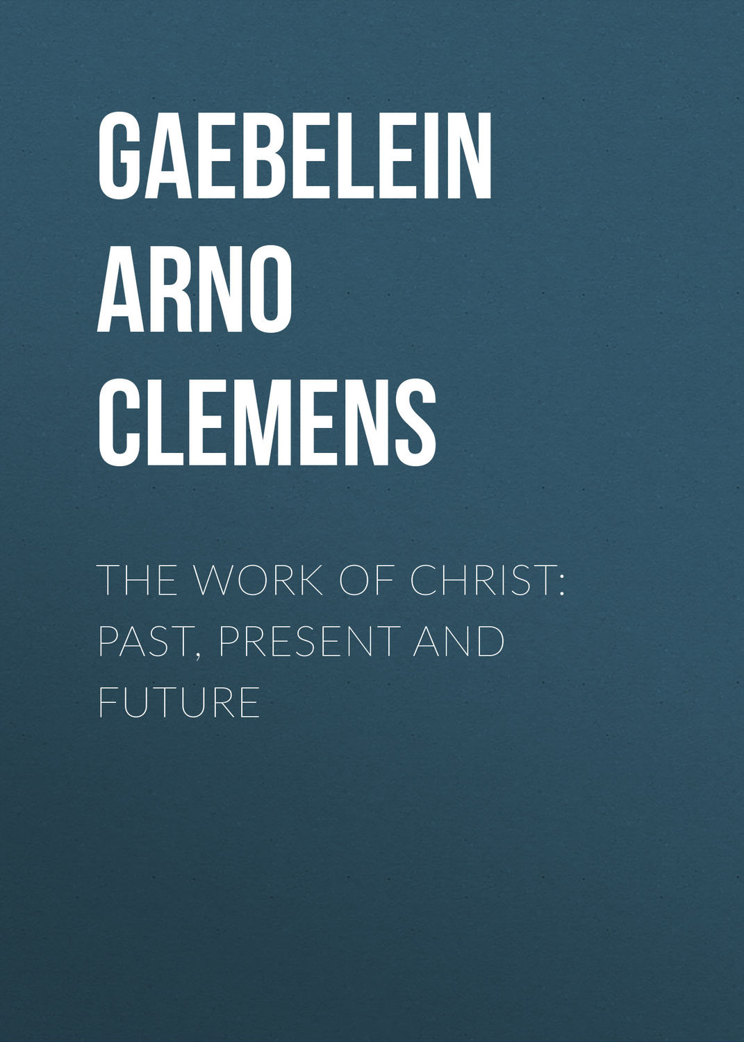 Обложка книги «The Work Of Christ: Past, Present and Future»