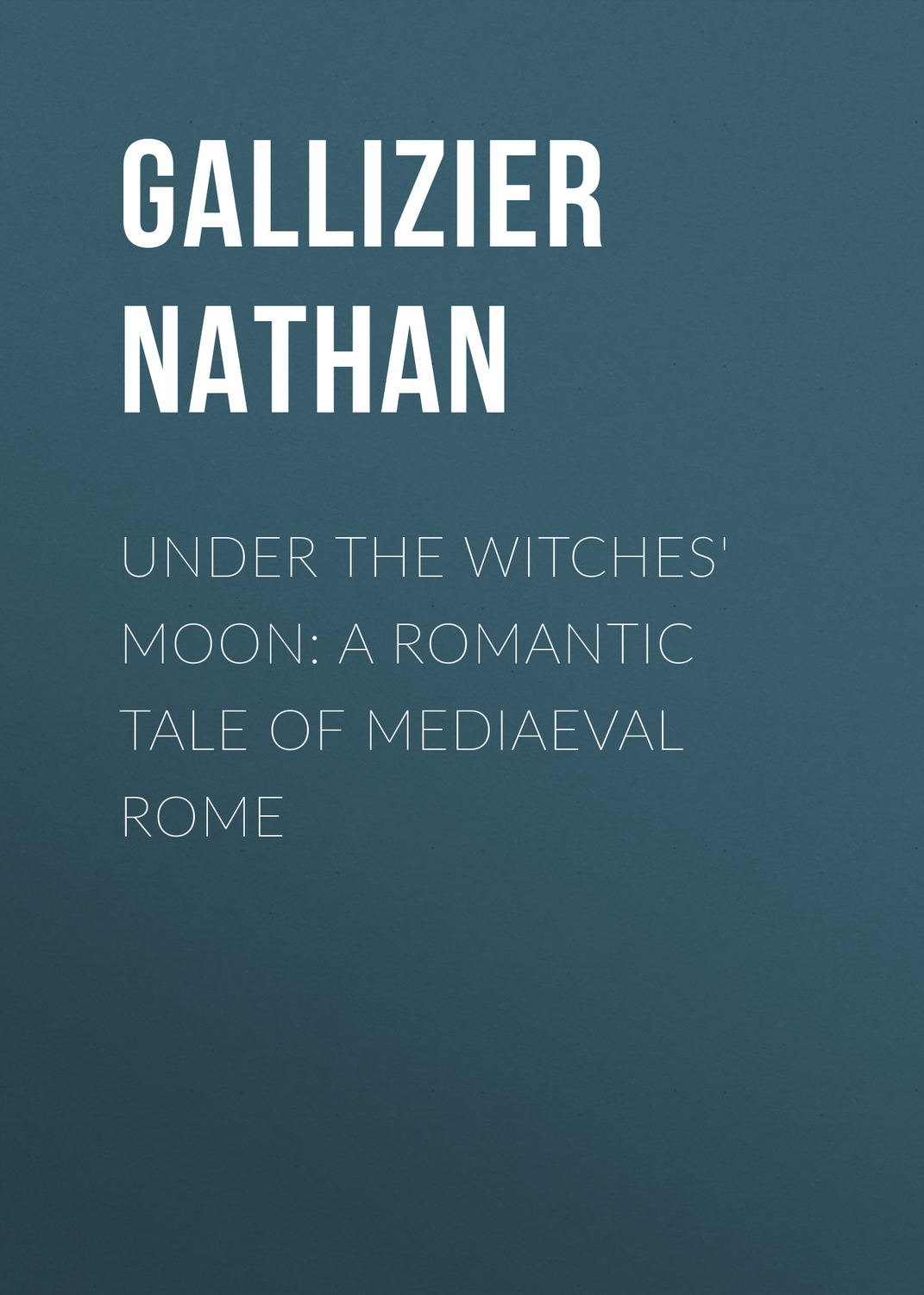 Обложка книги «Under the Witches' Moon: A Romantic Tale of Mediaeval Rome»