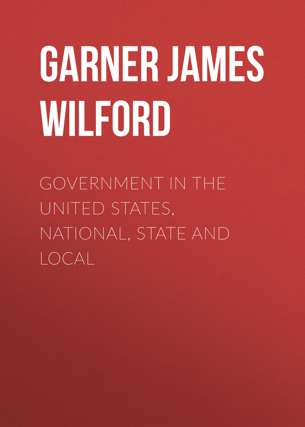 Обложка книги «Government in the United States, National, State and Local»