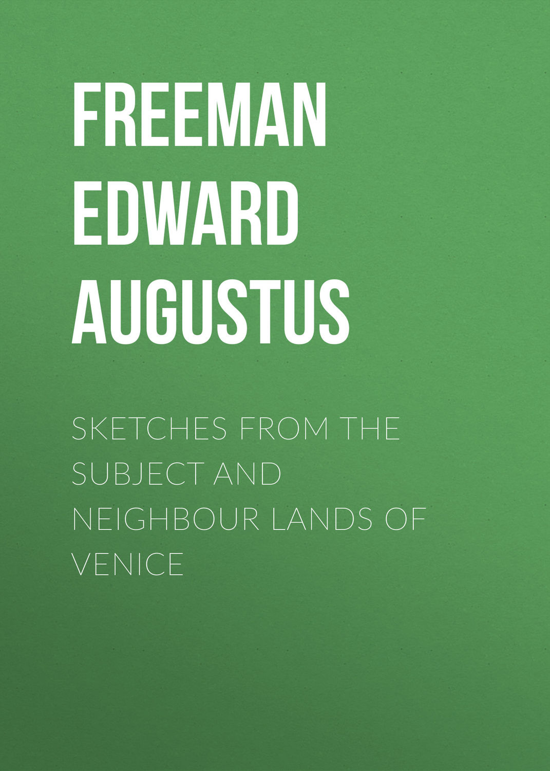 Обложка книги «Sketches from the Subject and Neighbour Lands of Venice»