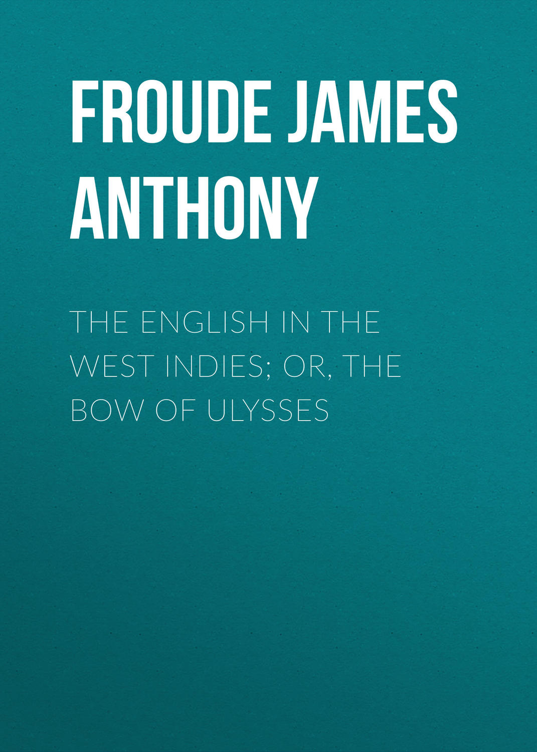 Обложка книги «The English in the West Indies; Or, The Bow of Ulysses»