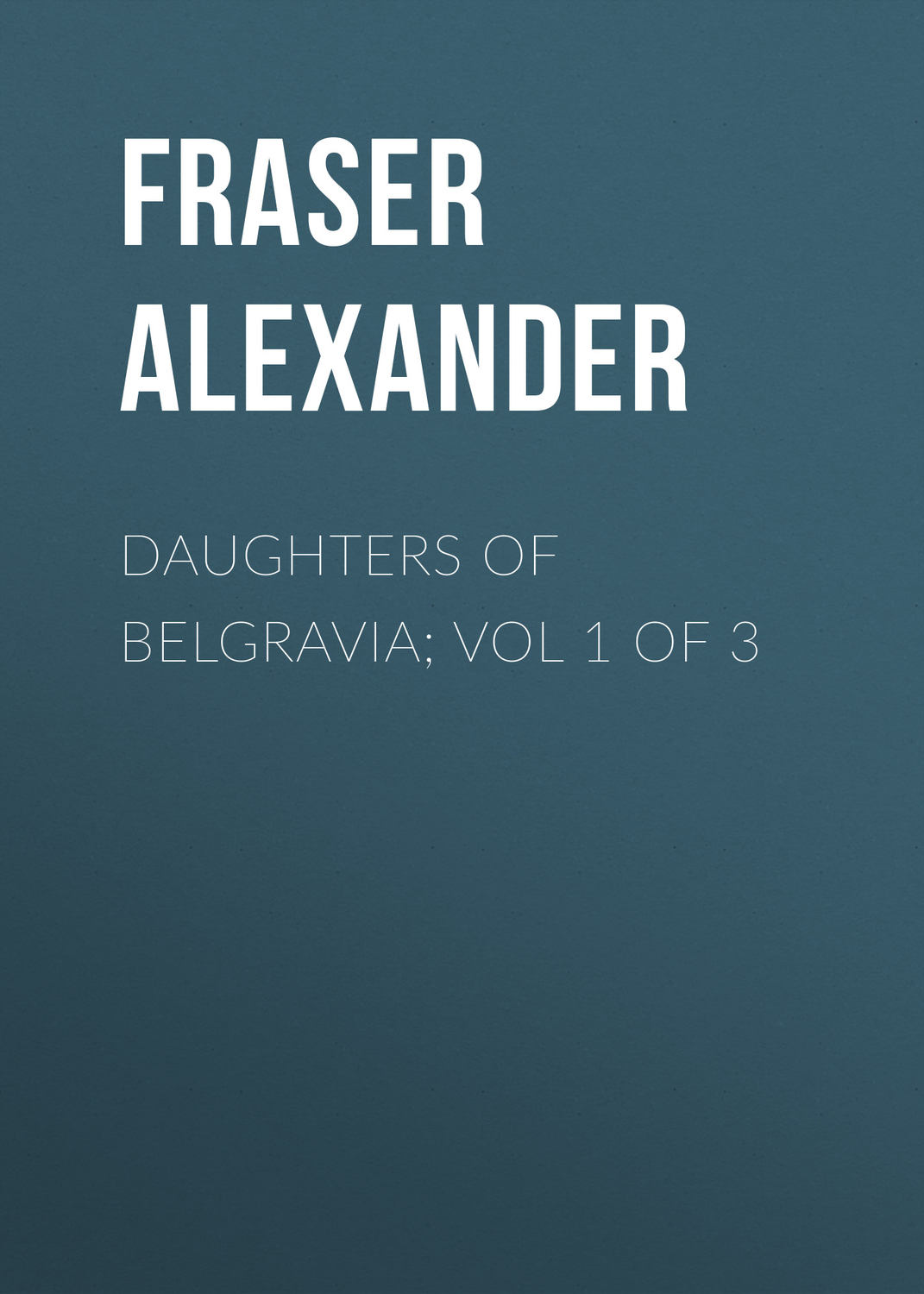 Обложка книги «Daughters of Belgravia; vol 1 of 3»